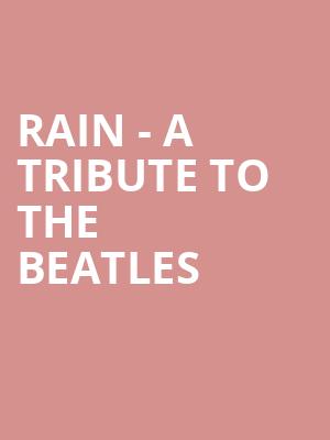 Rain A Tribute to the Beatles, CNU Ferguson Center for the Arts, Newport News