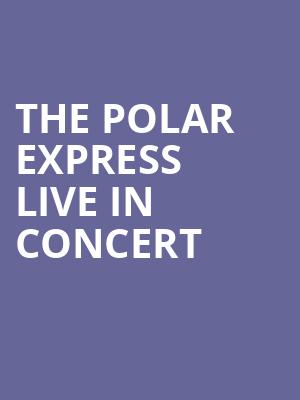 The Polar Express Live in Concert Poster