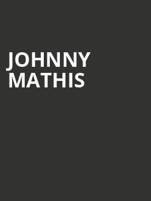 Johnny Mathis, CNU Ferguson Center for the Arts, Newport News