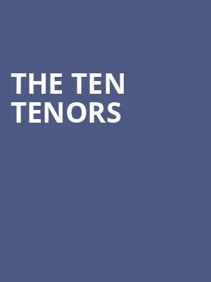 The Ten Tenors, CNU Ferguson Center for the Arts, Newport News