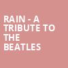 Rain A Tribute to the Beatles, CNU Ferguson Center for the Arts, Newport News
